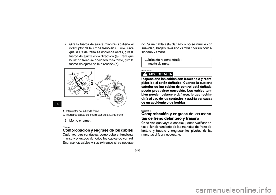 YAMAHA WOLVERINE 350 2007 Manuale de Empleo (in Spanish) 8-33
82. Gire la tuerca de ajuste mientras sostiene el
interruptor de la luz de freno en su sitio. Para
que la luz de freno se encienda antes, gire la
tuerca de ajuste en la dirección (a). Para que
l YAMAHA WOLVERINE 350 2007 Manuale de Empleo (in Spanish) 8-33
82. Gire la tuerca de ajuste mientras sostiene el
interruptor de la luz de freno en su sitio. Para
que la luz de freno se encienda antes, gire la
tuerca de ajuste en la dirección (a). Para que
l