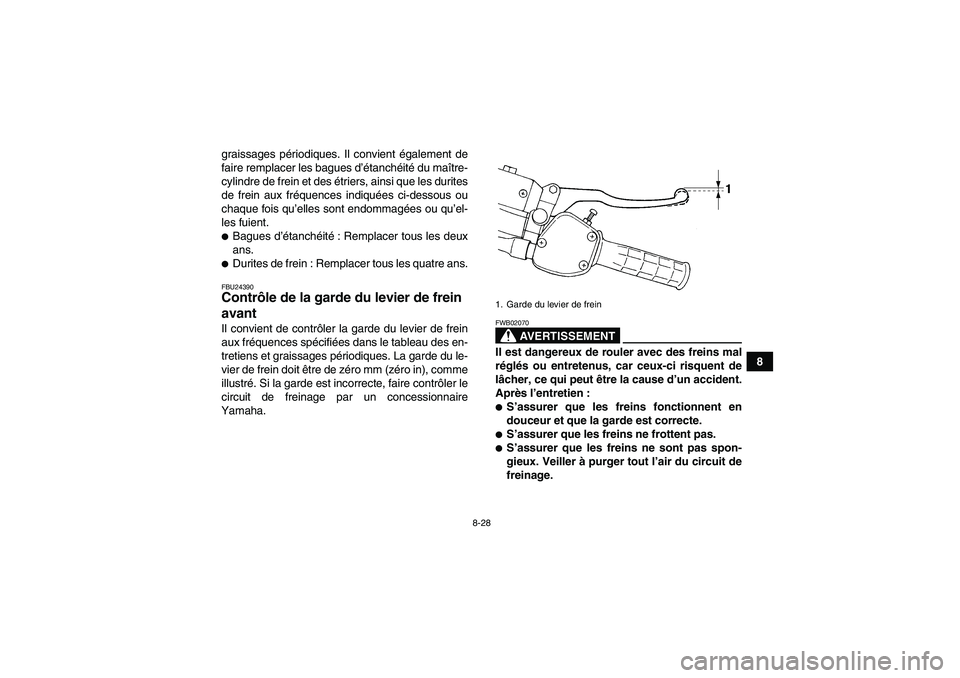 YAMAHA WOLVERINE 350 2007  Notices Demploi (in French) 8-28
8 graissages périodiques. Il convient également de
faire remplacer les bagues d’étanchéité du maître-
cylindre de frein et des étriers, ainsi que les durites
de frein aux fréquences ind