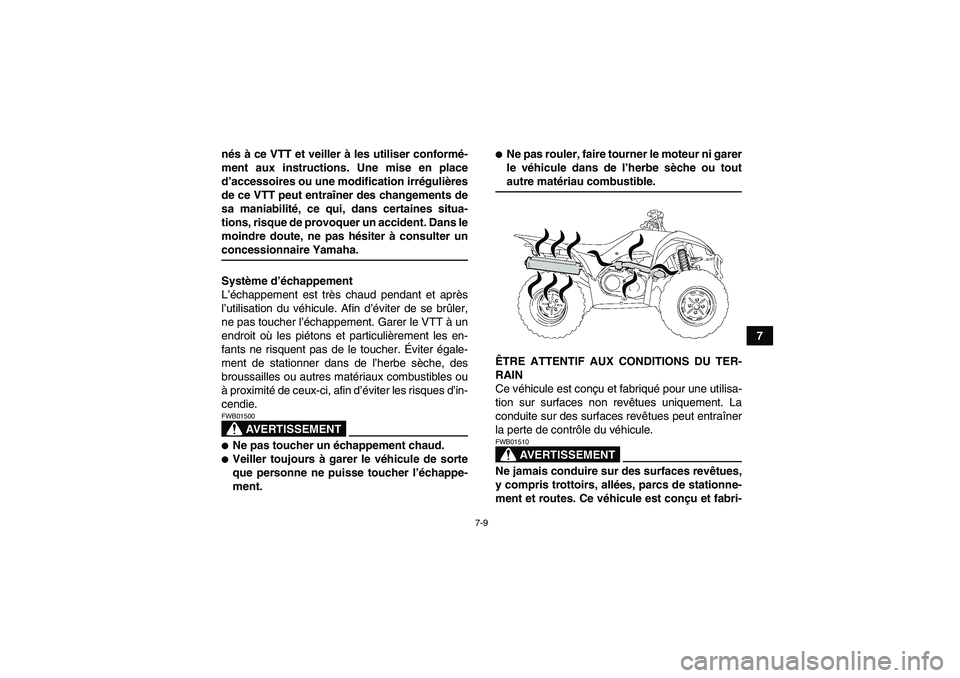 YAMAHA WOLVERINE 350 2007  Notices Demploi (in French) 7-9
7 nés à ce VTT et veiller à les utiliser conformé-
ment aux instructions. Une mise en place
d’accessoires ou une modification irrégulières
de ce VTT peut entraîner des changements de
sa m
