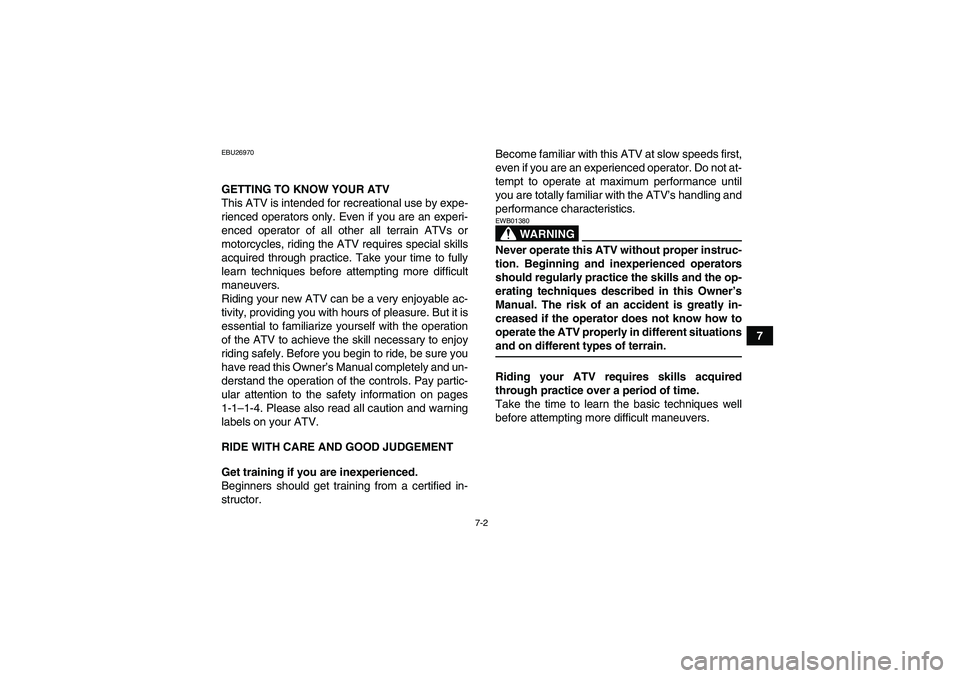 YAMAHA WOLVERINE 350 2006 Owners Manual 7-2
7
EBU26970GETTING TO KNOW YOUR ATV
This ATV is intended for recreational use by expe-
rienced operators only. Even if you are an experi-
enced operator of all other all terrain ATVs or
motorcycles YAMAHA WOLVERINE 350 2006 Owners Manual 7-2
7
EBU26970GETTING TO KNOW YOUR ATV
This ATV is intended for recreational use by expe-
rienced operators only. Even if you are an experi-
enced operator of all other all terrain ATVs or
motorcycles