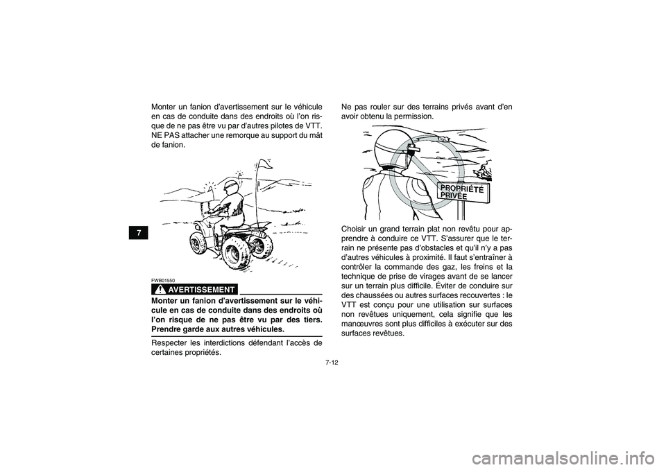 YAMAHA WOLVERINE 350 2006 Notices Demploi (in French) 7-12
7Monter un fanion d’avertissement sur le véhicule
en cas de conduite dans des endroits où l’on ris-
que de ne pas être vu par d’autres pilotes de VTT.
NE PAS attacher une remorque au sup YAMAHA WOLVERINE 350 2006 Notices Demploi (in French) 7-12
7Monter un fanion d’avertissement sur le véhicule
en cas de conduite dans des endroits où l’on ris-
que de ne pas être vu par d’autres pilotes de VTT.
NE PAS attacher une remorque au sup