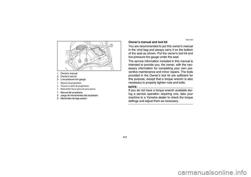 YAMAHA WOLVERINE 350 2004 Manuale de Empleo (in Spanish) 8-3 1. Owner’s manual
2. Owner’s tool kit
3. Low-pressure tire gauge
1. Manuel du propriétaire
2. Trousse à outils du propriétaire
3. Manomètre basse pression pour pneus
1. Manual del propieta YAMAHA WOLVERINE 350 2004 Manuale de Empleo (in Spanish) 8-3 1. Owner’s manual
2. Owner’s tool kit
3. Low-pressure tire gauge
1. Manuel du propriétaire
2. Trousse à outils du propriétaire
3. Manomètre basse pression pour pneus
1. Manual del propieta