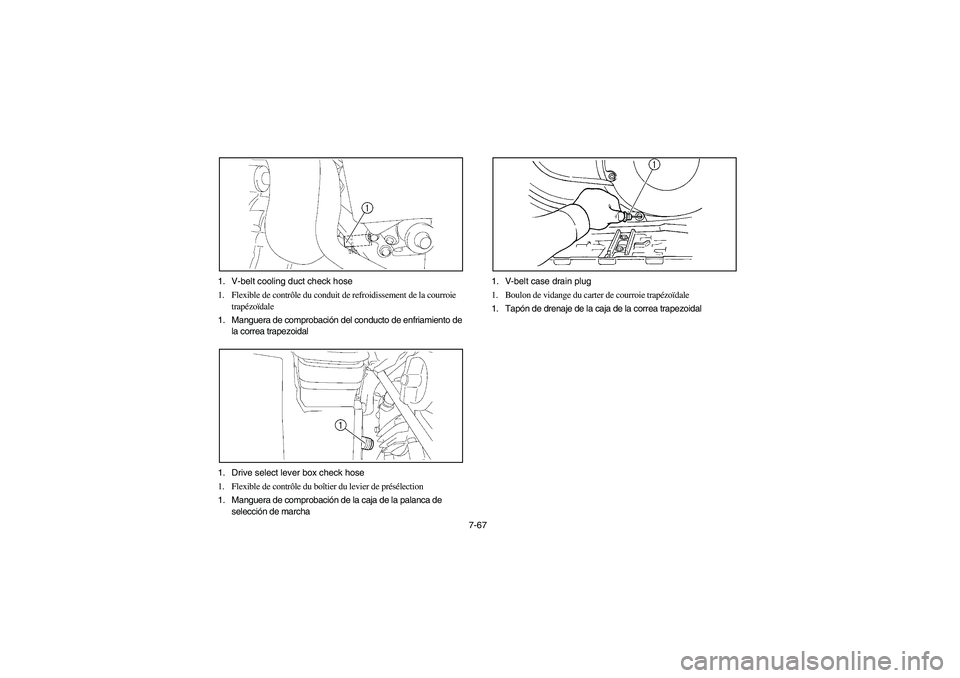 YAMAHA WOLVERINE 400 2004  Manuale de Empleo (in Spanish) 7-67 1. V-belt cooling duct check hose
1. Flexible de contrôle du conduit de refroidissement de la courroie 
trapézoïdale
1. Manguera de comprobación del conducto de enfriamiento de 
la correa tra