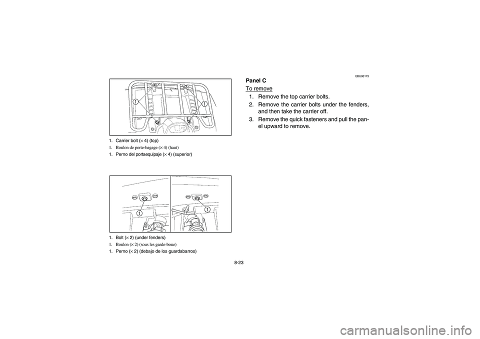YAMAHA WOLVERINE 400 2004  Manuale de Empleo (in Spanish) 8-23 1. Carrier bolt (× 4) (top)
1. Boulon de porte-bagage (× 4) (haut)
1. Perno del portaequipaje (× 4) (superior)
1. Bolt (× 2) (under fenders)
1. Boulon (× 2) (sous les garde-boue)
1. Perno (
