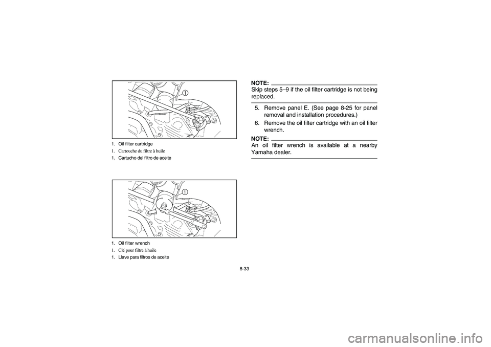 YAMAHA WOLVERINE 400 2004  Manuale de Empleo (in Spanish) 8-33 1. Oil filter cartridge
1. Cartouche du filtre à huile
1. Cartucho del filtro de aceite
1. Oil filter wrench
1. Clé pour filtre à huile
1. Llave para filtros de aceite
NOTE:_ Skip steps 5–9 