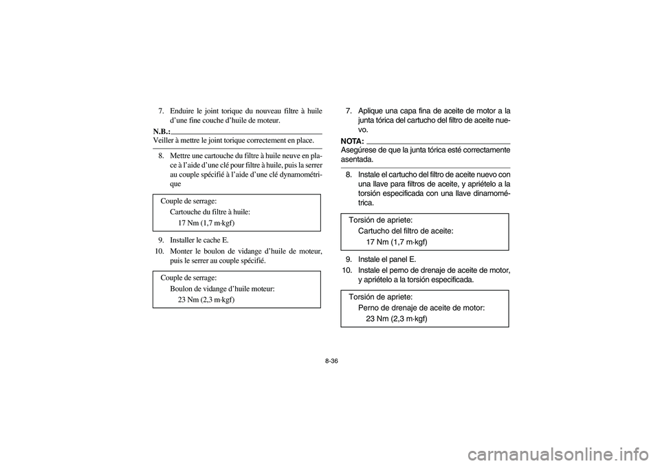 YAMAHA WOLVERINE 400 2004  Manuale de Empleo (in Spanish) 8-36
7. Enduire le joint torique du nouveau filtre à huile
d’une fine couche d’huile de moteur.N.B.:_ Veiller à mettre le joint torique correctement en place. _8. Mettre une cartouche du filtre 