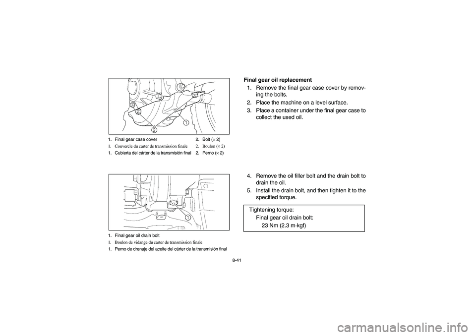 YAMAHA WOLVERINE 400 2004  Manuale de Empleo (in Spanish) 8-41 1. Final gear case cover 2. Bolt (× 2)
1. Couvercle du carter de transmission finale 2. Boulon (× 2)
1. Cubierta del cárter de la transmisión final 2. Perno (× 2)
1. Final gear oil drain bol