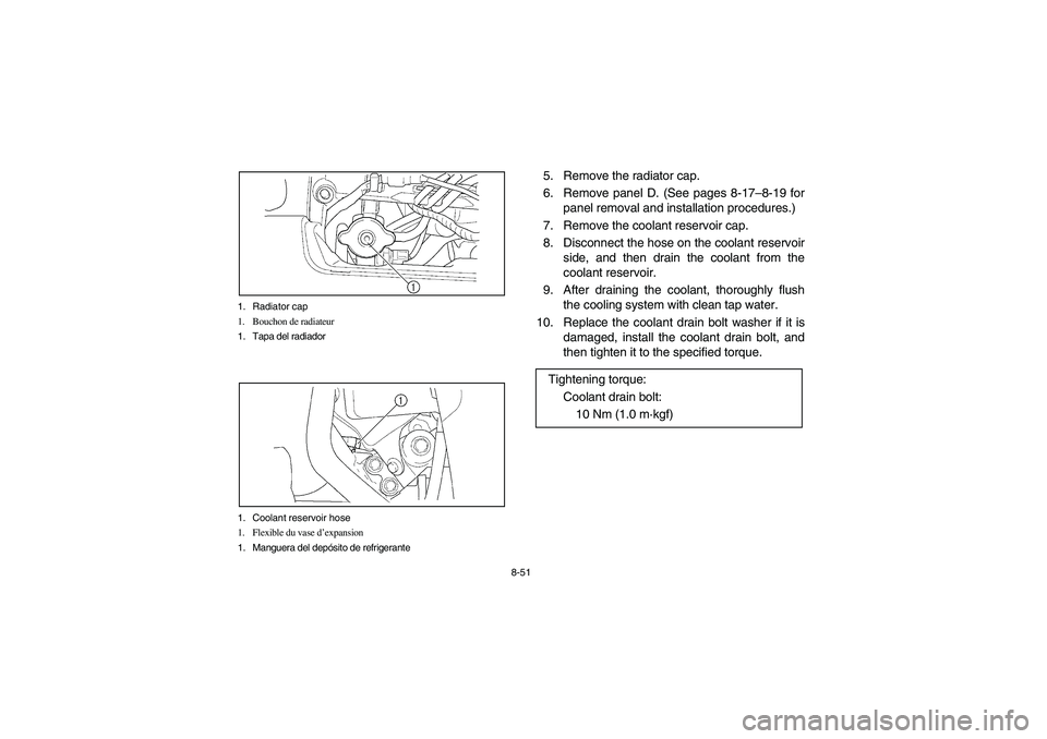 YAMAHA WOLVERINE 400 2004  Manuale de Empleo (in Spanish) 8-51 1. Radiator cap
1. Bouchon de radiateur
1. Tapa del radiador
1. Coolant reservoir hose
1. Flexible du vase d’expansion
1. Manguera del depósito de refrigerante
5. Remove the radiator cap.
6. R