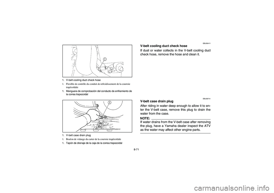 YAMAHA WOLVERINE 400 2004  Manuale de Empleo (in Spanish) 8-71 1. V-belt cooling duct check hose 
1. Flexible de contrôle du conduit de refroidissement de la courroie 
trapézoïdale
1. Manguera de comprobación del conducto de enfriamiento de 
la correa tr