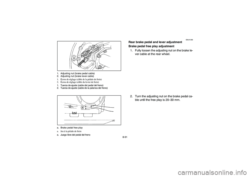 YAMAHA WOLVERINE 400 2004  Manuale de Empleo (in Spanish) 8-91 1. Adjusting nut (brake pedal cable)
2. Adjusting nut (brake lever cable)
1.Écrou de réglage (câble de la pédale de frein)
2.Écrou de réglage (câble du levier de frein)
1. Tuerca de ajuste