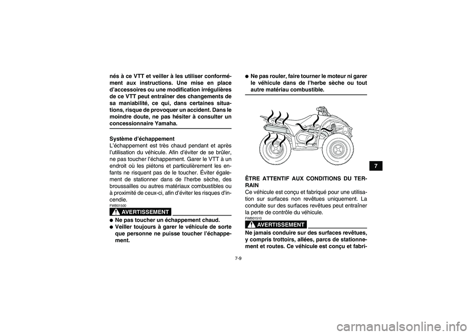 YAMAHA WOLVERINE 450 2009  Notices Demploi (in French) 7-9
7 nés à ce VTT et veiller à les utiliser conformé-
ment aux instructions. Une mise en place
d’accessoires ou une modification irrégulières
de ce VTT peut entraîner des changements de
sa m