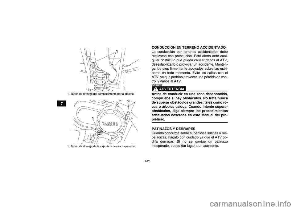 YAMAHA WOLVERINE 450 2008 Manuale de Empleo (in Spanish) 7-23
7CONDUCCIÓN EN TERRENO ACCIDENTADO
La conducción por terrenos accidentados debe
realizarse con precaución. Esté alerta ante cual-
quier obstáculo que pueda causar daños al ATV,
desestabiliz YAMAHA WOLVERINE 450 2008 Manuale de Empleo (in Spanish) 7-23
7CONDUCCIÓN EN TERRENO ACCIDENTADO
La conducción por terrenos accidentados debe
realizarse con precaución. Esté alerta ante cual-
quier obstáculo que pueda causar daños al ATV,
desestabiliz