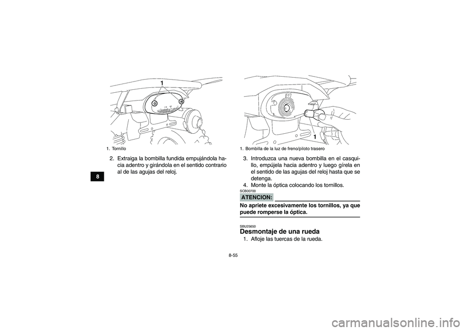 YAMAHA WOLVERINE 450 2006  Manuale de Empleo (in Spanish) 8-55
82. Extraiga la bombilla fundida empujándola ha-
cia adentro y girándola en el sentido contrario
al de las agujas del reloj.3. Introduzca una nueva bombilla en el casqui-
llo, empújela hacia a