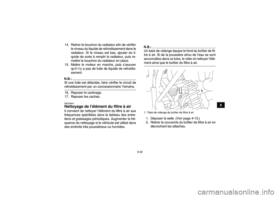 YAMAHA WOLVERINE 450 2006  Notices Demploi (in French) 8-32
8 14. Retirer le bouchon du radiateur afin de vérifier
le niveau du liquide de refroidissement dans le
radiateur. Si le niveau est bas, ajouter du li-
quide de sorte à remplir le radiateur, pui
