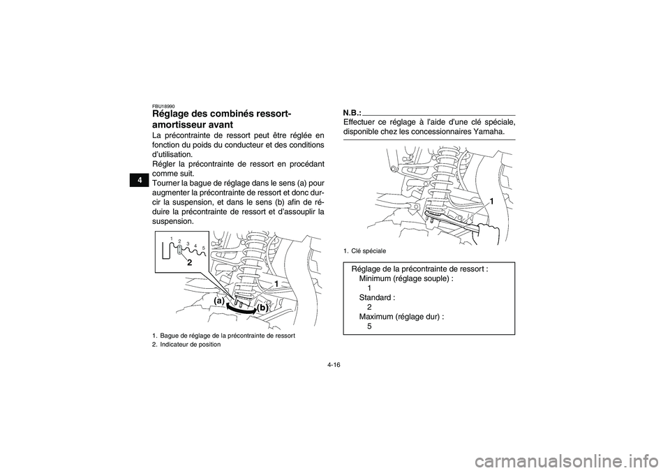 YAMAHA WOLVERINE 450 2006  Notices Demploi (in French) 4-16
4
FBU18990Réglage des combinés ressort-
amortisseur avant La précontrainte de ressort peut être réglée en
fonction du poids du conducteur et des conditions
d’utilisation.
Régler la préc