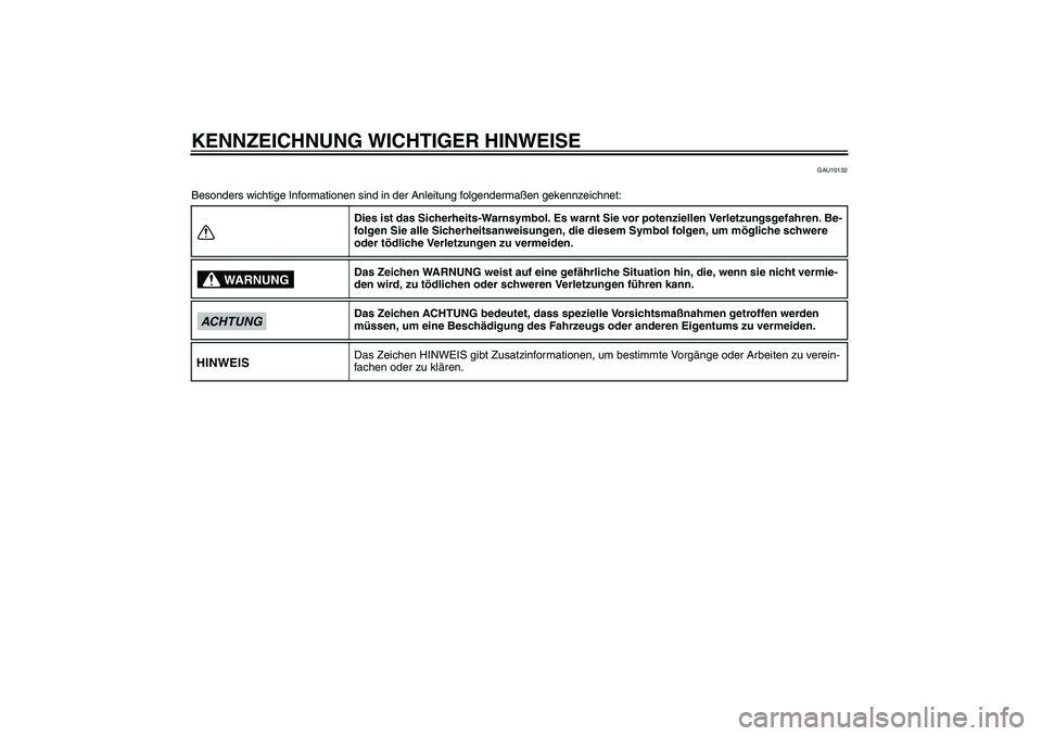 YAMAHA WR 125R 2013  Betriebsanleitungen (in German) KENNZEICHNUNG WICHTIGER HINWEISE
GAU10132
Besonders wichtige Informationen sind in der Anleitung folgendermaßen gekennzeichnet:
Dies ist das Sicherheits-Warnsymbol. Es warnt Sie vor potenziellen Verl