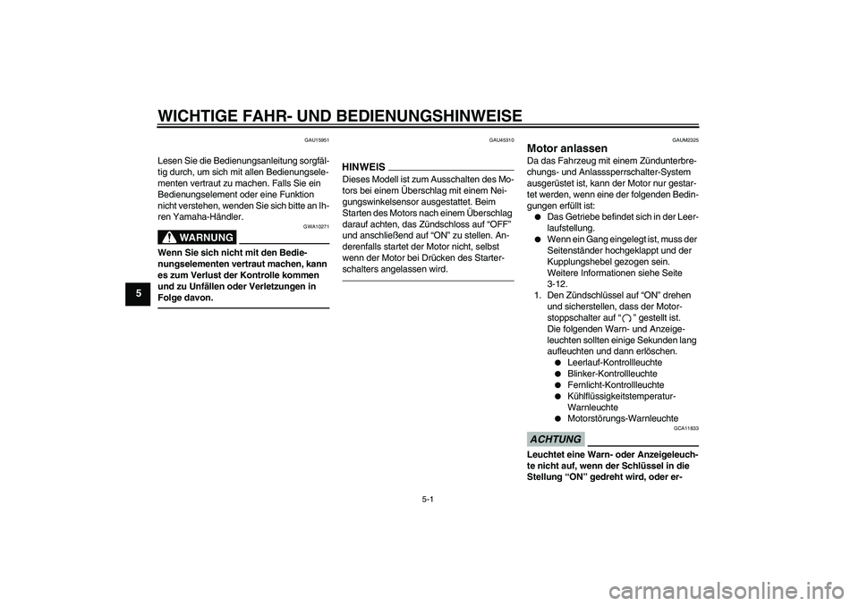 YAMAHA WR 125R 2013  Betriebsanleitungen (in German) WICHTIGE FAHR- UND BEDIENUNGSHINWEISE
5-1
5
GAU15951
Lesen Sie die Bedienungsanleitung sorgfäl-
tig durch, um sich mit allen Bedienungsele-
menten vertraut zu machen. Falls Sie ein 
Bedienungselement