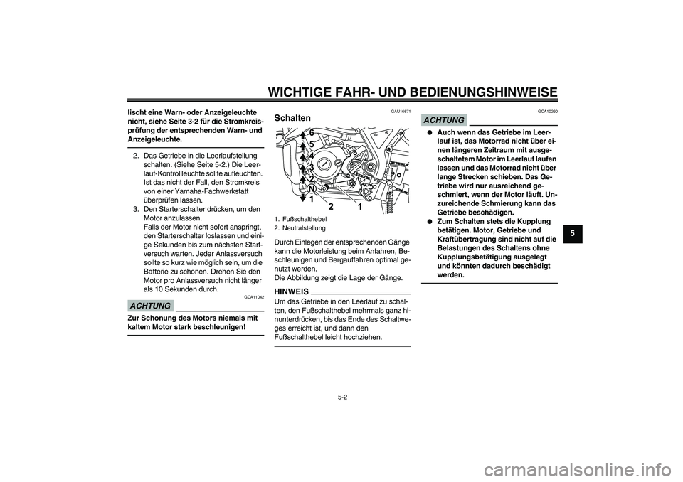 YAMAHA WR 125R 2013  Betriebsanleitungen (in German) WICHTIGE FAHR- UND BEDIENUNGSHINWEISE
5-2
5
lischt eine Warn- oder Anzeigeleuchte 
nicht, siehe Seite 3-2 für die Stromkreis-
prüfung der entsprechenden Warn- und 
Anzeigeleuchte.2. Das Getriebe in 