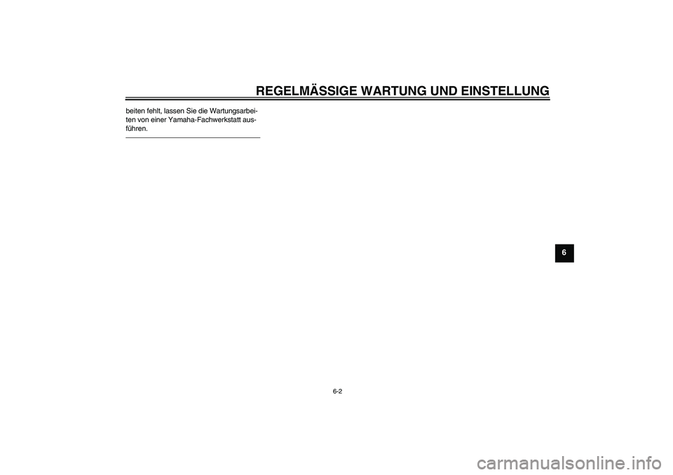 YAMAHA WR 125R 2013  Betriebsanleitungen (in German) REGELMÄSSIGE WARTUNG UND EINSTELLUNG
6-2
6
beiten fehlt, lassen Sie die Wartungsarbei-
ten von einer Yamaha-Fachwerkstatt aus-
führen.
U22BG2G0.book  Page 2  Monday, August 9, 2010  11:19 AM 