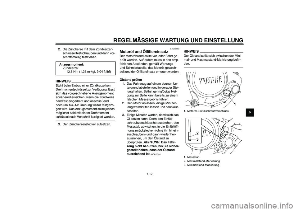 YAMAHA WR 125R 2013  Betriebsanleitungen (in German) REGELMÄSSIGE WARTUNG UND EINSTELLUNG
6-10
6
2. Die Zündkerze mit dem Zündkerzen-
schlüssel festschrauben und dann vor-
schriftsmäßig festziehen.HINWEISSteht beim Einbau einer Zündkerze kein 
Dr