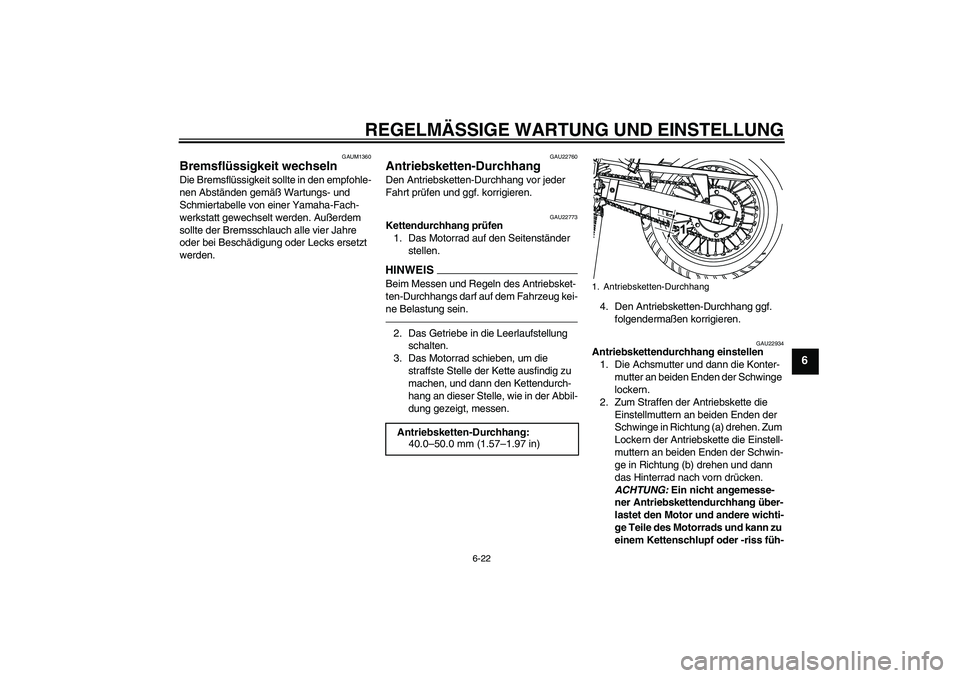 YAMAHA WR 125R 2013  Betriebsanleitungen (in German) REGELMÄSSIGE WARTUNG UND EINSTELLUNG
6-22
6
GAUM1360
Bremsflüssigkeit wechseln Die Bremsflüssigkeit sollte in den empfohle-
nen Abständen gemäß Wartungs- und 
Schmiertabelle von einer Yamaha-Fac