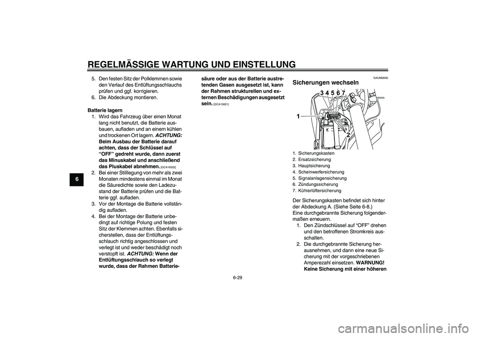 YAMAHA WR 125R 2013  Betriebsanleitungen (in German) REGELMÄSSIGE WARTUNG UND EINSTELLUNG
6-29
6
5. Den festen Sitz der Polklemmen sowie 
den Verlauf des Entlüftungsschlauchs 
prüfen und ggf. korrigieren.
6. Die Abdeckung montieren.
Batterie lagern
1