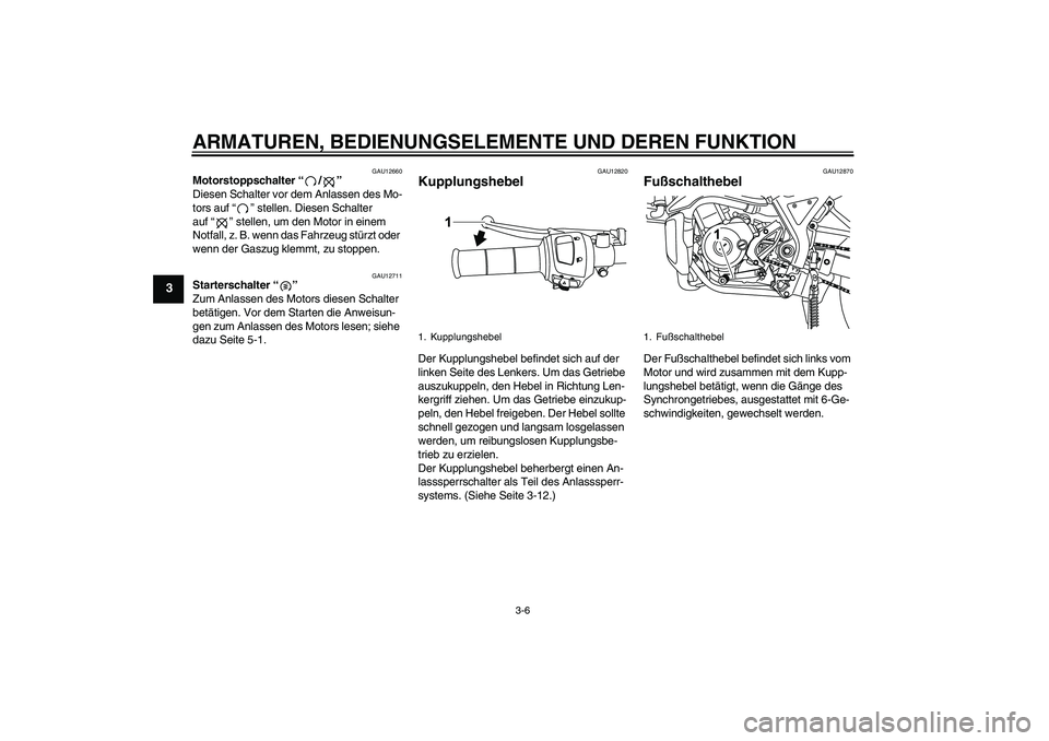 YAMAHA WR 125R 2010 Betriebsanleitungen (in German) ARMATUREN, BEDIENUNGSELEMENTE UND DEREN FUNKTION
3-6
3
GAU12660
Motorstoppschalter“/”
Diesen Schalter vor dem Anlassen des Mo-
tors auf“” stellen. Diesen Schalter
auf“” stellen, um den M YAMAHA WR 125R 2010 Betriebsanleitungen (in German) ARMATUREN, BEDIENUNGSELEMENTE UND DEREN FUNKTION
3-6
3
GAU12660
Motorstoppschalter“/”
Diesen Schalter vor dem Anlassen des Mo-
tors auf“” stellen. Diesen Schalter
auf“” stellen, um den M