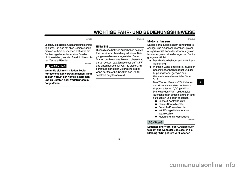 YAMAHA WR 125R 2010 Betriebsanleitungen (in German) WICHTIGE FAHR- UND BEDIENUNGSHINWEISE
5-1
5
GAU15951
Lesen Sie die Bedienungsanleitung sorgfäl-
tig durch, um sich mit allen Bedienungsele-
menten vertraut zu machen. Falls Sie ein
Bedienungselement YAMAHA WR 125R 2010 Betriebsanleitungen (in German) WICHTIGE FAHR- UND BEDIENUNGSHINWEISE
5-1
5
GAU15951
Lesen Sie die Bedienungsanleitung sorgfäl-
tig durch, um sich mit allen Bedienungsele-
menten vertraut zu machen. Falls Sie ein
Bedienungselement