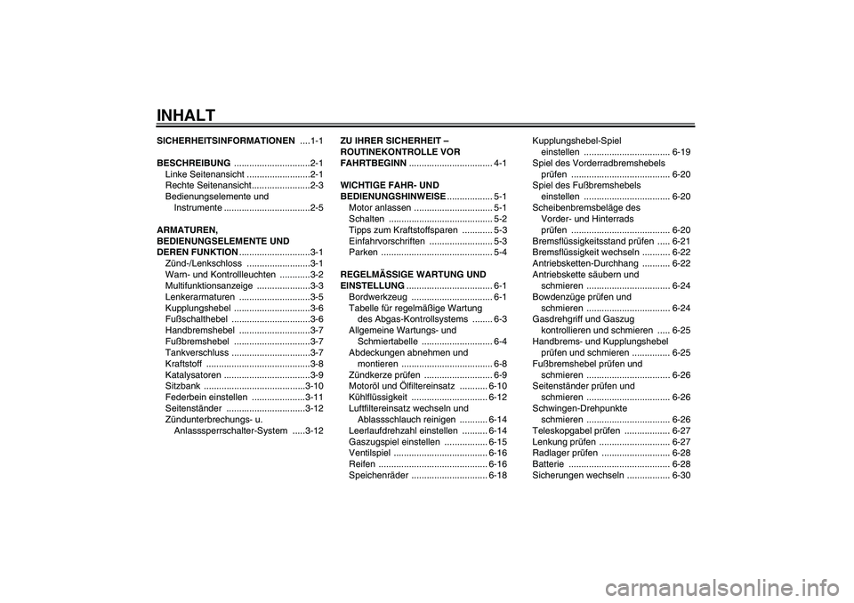 YAMAHA WR 125R 2010 Betriebsanleitungen (in German) INHALTSICHERHEITSINFORMATIONEN ....1-1
BESCHREIBUNG ..............................2-1
Linke Seitenansicht .........................2-1
Rechte Seitenansicht.......................2-3
Bedienungselemente YAMAHA WR 125R 2010 Betriebsanleitungen (in German) INHALTSICHERHEITSINFORMATIONEN ....1-1
BESCHREIBUNG ..............................2-1
Linke Seitenansicht .........................2-1
Rechte Seitenansicht.......................2-3
Bedienungselemente