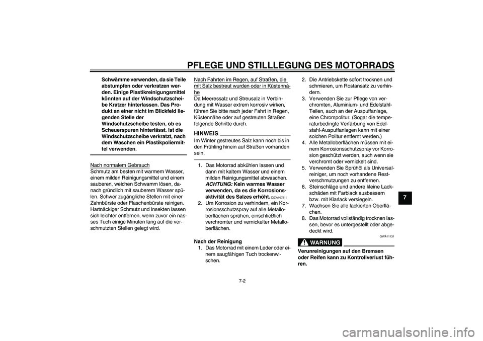 YAMAHA WR 125R 2010 Betriebsanleitungen (in German) PFLEGE UND STILLLEGUNG DES MOTORRADS
7-2
7
Schwämme verwenden, da sie Teile
abstumpfen oder verkratzen wer-
den. Einige Plastikreinigungsmittel
könnten auf der Windschutzschei-
be Kratzer hinterla YAMAHA WR 125R 2010 Betriebsanleitungen (in German) PFLEGE UND STILLLEGUNG DES MOTORRADS
7-2
7
Schwämme verwenden, da sie Teile
abstumpfen oder verkratzen wer-
den. Einige Plastikreinigungsmittel
könnten auf der Windschutzschei-
be Kratzer hinterla