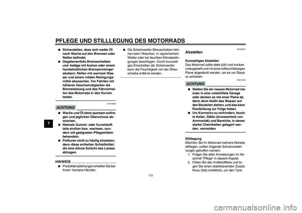 YAMAHA WR 125R 2010 Betriebsanleitungen (in German) PFLEGE UND STILLLEGUNG DES MOTORRADS
7-3
7
Sicherstellen, dass sich weder Öl
noch Wachs auf den Bremsen oder
Reifen befindet.
Gegebenenfalls Bremsscheiben
und -beläge mit Aceton oder einem
h YAMAHA WR 125R 2010 Betriebsanleitungen (in German) PFLEGE UND STILLLEGUNG DES MOTORRADS
7-3
7
Sicherstellen, dass sich weder Öl
noch Wachs auf den Bremsen oder
Reifen befindet.
Gegebenenfalls Bremsscheiben
und -beläge mit Aceton oder einem
h