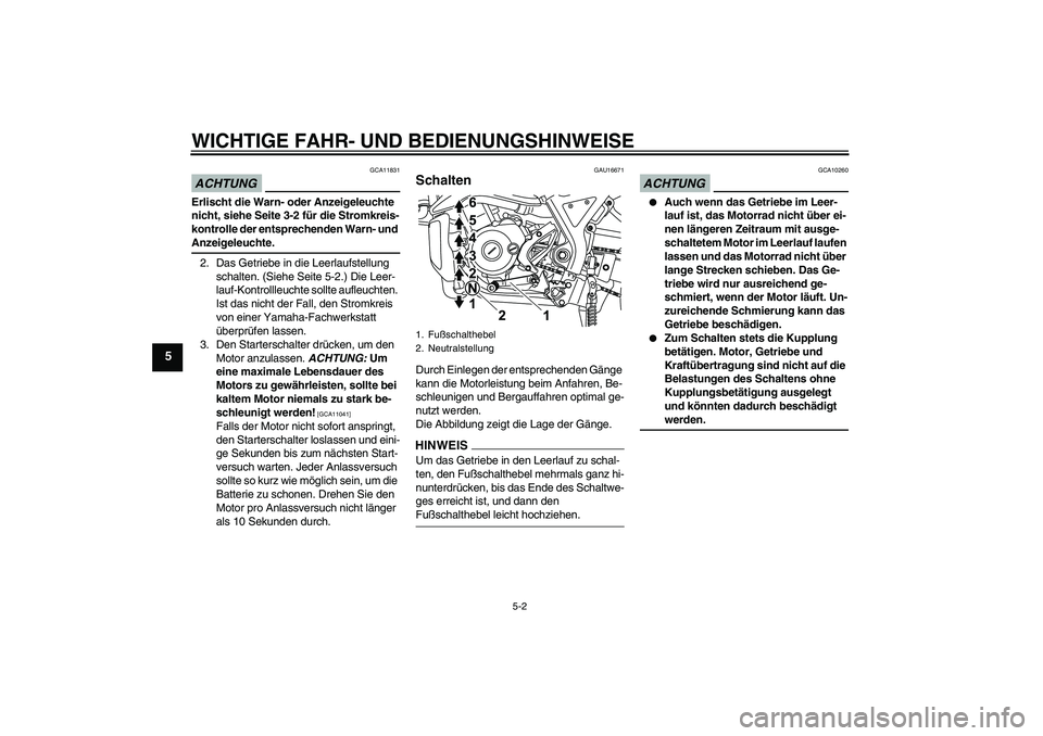 YAMAHA WR 125R 2009 Betriebsanleitungen (in German) WICHTIGE FAHR- UND BEDIENUNGSHINWEISE
5-2
5
ACHTUNG
GCA11831
Erlischt die Warn- oder Anzeigeleuchte
nicht, siehe Seite 3-2 für die Stromkreis-
kontrolle der entsprechenden Warn- und Anzeigeleuchte.
YAMAHA WR 125R 2009 Betriebsanleitungen (in German) WICHTIGE FAHR- UND BEDIENUNGSHINWEISE
5-2
5
ACHTUNG
GCA11831
Erlischt die Warn- oder Anzeigeleuchte
nicht, siehe Seite 3-2 für die Stromkreis-
kontrolle der entsprechenden Warn- und Anzeigeleuchte.
