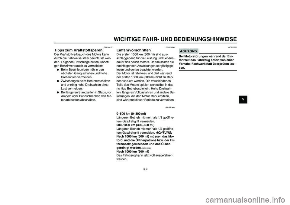 YAMAHA WR 125R 2009 Betriebsanleitungen (in German) WICHTIGE FAHR- UND BEDIENUNGSHINWEISE
5-3
5
GAU16810
Tipps zum Kraftstoffsparen Der Kraftstoffverbrauch des Motors kann
durch die Fahrweise stark beeinflusst wer-
den. Folgende Ratschläge helfen, un YAMAHA WR 125R 2009 Betriebsanleitungen (in German) WICHTIGE FAHR- UND BEDIENUNGSHINWEISE
5-3
5
GAU16810
Tipps zum Kraftstoffsparen Der Kraftstoffverbrauch des Motors kann
durch die Fahrweise stark beeinflusst wer-
den. Folgende Ratschläge helfen, un