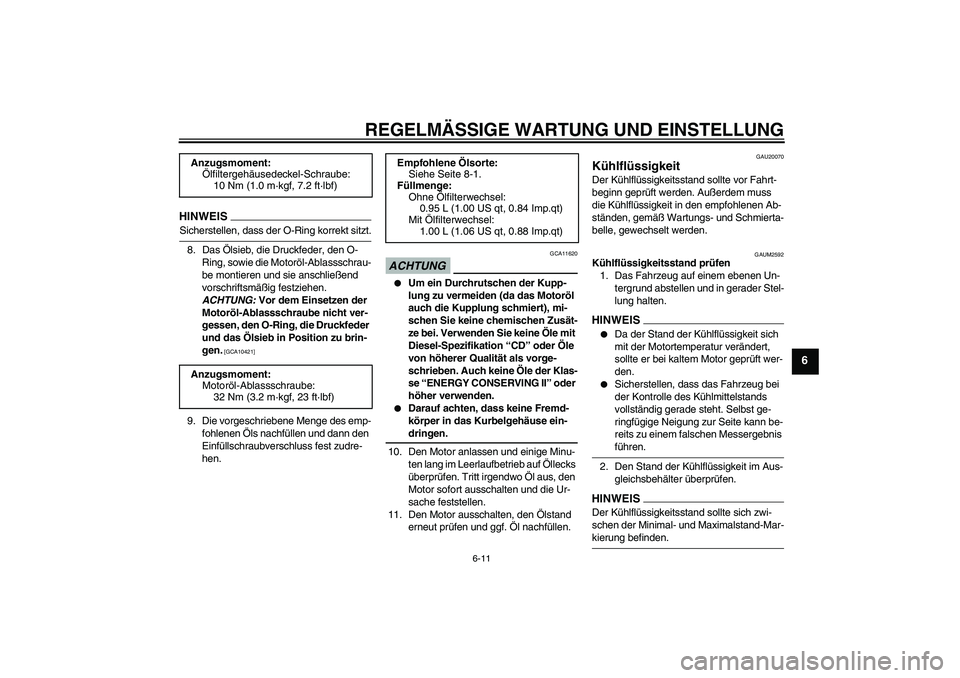 YAMAHA WR 125R 2009 Betriebsanleitungen (in German) REGELMÄSSIGE WARTUNG UND EINSTELLUNG
6-11
6
HINWEISSicherstellen, dass der O-Ring korrekt sitzt.
8. Das Ölsieb, die Druckfeder, den O-
Ring, sowie die Motoröl-Ablassschrau-
be montieren und sie ans YAMAHA WR 125R 2009 Betriebsanleitungen (in German) REGELMÄSSIGE WARTUNG UND EINSTELLUNG
6-11
6
HINWEISSicherstellen, dass der O-Ring korrekt sitzt.
8. Das Ölsieb, die Druckfeder, den O-
Ring, sowie die Motoröl-Ablassschrau-
be montieren und sie ans