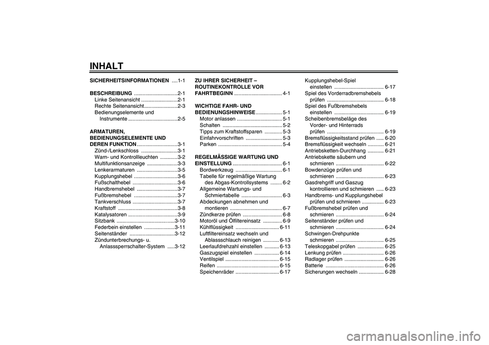 YAMAHA WR 125R 2009 Betriebsanleitungen (in German) INHALTSICHERHEITSINFORMATIONEN ....1-1
BESCHREIBUNG ..............................2-1
Linke Seitenansicht .........................2-1
Rechte Seitenansicht.......................2-3
Bedienungselemente YAMAHA WR 125R 2009 Betriebsanleitungen (in German) INHALTSICHERHEITSINFORMATIONEN ....1-1
BESCHREIBUNG ..............................2-1
Linke Seitenansicht .........................2-1
Rechte Seitenansicht.......................2-3
Bedienungselemente