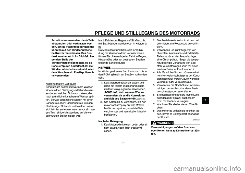 YAMAHA WR 125R 2009 Betriebsanleitungen (in German) PFLEGE UND STILLLEGUNG DES MOTORRADS
7-2
7
Schwämme verwenden, da sie Teile
abstumpfen oder verkratzen wer-
den. Einige Plastikreinigungsmittel
könnten auf der Windschutzschei-
be Kratzer hinterla YAMAHA WR 125R 2009 Betriebsanleitungen (in German) PFLEGE UND STILLLEGUNG DES MOTORRADS
7-2
7
Schwämme verwenden, da sie Teile
abstumpfen oder verkratzen wer-
den. Einige Plastikreinigungsmittel
könnten auf der Windschutzschei-
be Kratzer hinterla