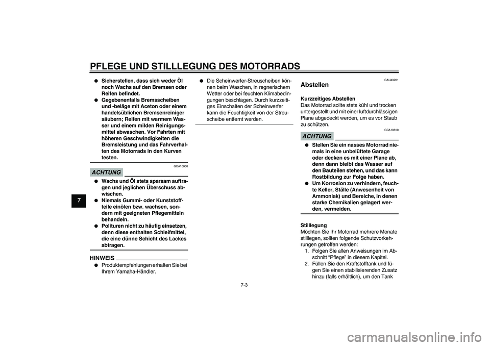 YAMAHA WR 125R 2009 Betriebsanleitungen (in German) PFLEGE UND STILLLEGUNG DES MOTORRADS
7-3
7
Sicherstellen, dass sich weder Öl
noch Wachs auf den Bremsen oder
Reifen befindet.
Gegebenenfalls Bremsscheiben
und -beläge mit Aceton oder einem
h YAMAHA WR 125R 2009 Betriebsanleitungen (in German) PFLEGE UND STILLLEGUNG DES MOTORRADS
7-3
7
Sicherstellen, dass sich weder Öl
noch Wachs auf den Bremsen oder
Reifen befindet.
Gegebenenfalls Bremsscheiben
und -beläge mit Aceton oder einem
h