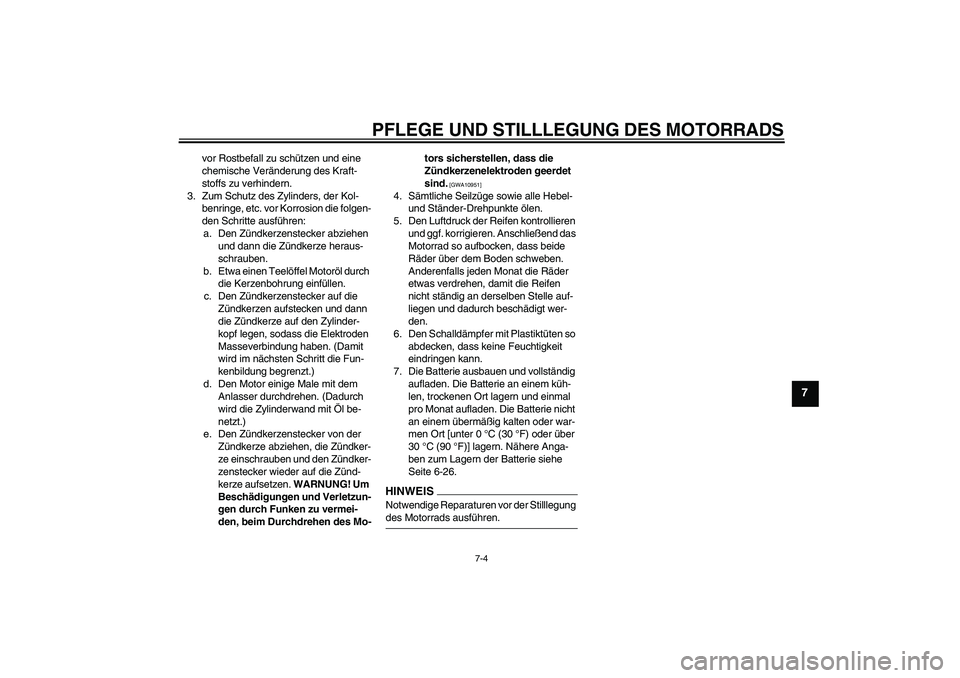 YAMAHA WR 125R 2009 Betriebsanleitungen (in German) PFLEGE UND STILLLEGUNG DES MOTORRADS
7-4
7
vor Rostbefall zu schützen und eine
chemische Veränderung des Kraft-
stoffs zu verhindern.
3. Zum Schutz des Zylinders, der Kol-
benringe, etc. vor Korros YAMAHA WR 125R 2009 Betriebsanleitungen (in German) PFLEGE UND STILLLEGUNG DES MOTORRADS
7-4
7
vor Rostbefall zu schützen und eine
chemische Veränderung des Kraft-
stoffs zu verhindern.
3. Zum Schutz des Zylinders, der Kol-
benringe, etc. vor Korros