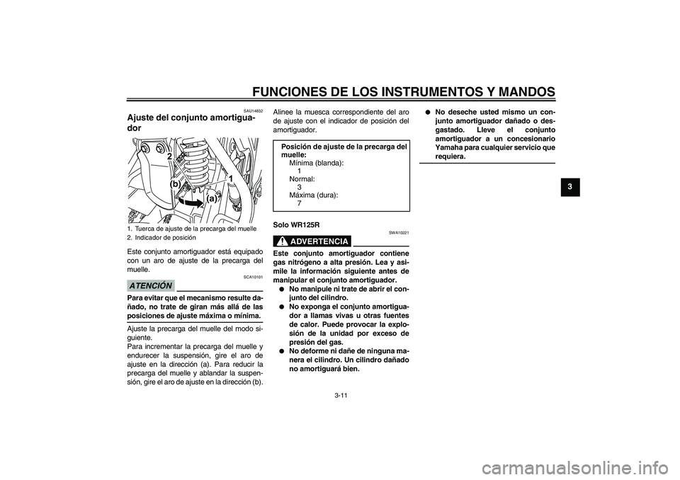 YAMAHA WR 125R 2009  Manuale de Empleo (in Spanish) FUNCIONES DE LOS INSTRUMENTOS Y MANDOS
3-11
3
SAU14832
Ajuste del conjunto amortigua-
dor Este conjunto amortiguador está equipado
con un aro de ajuste de la precarga del
muelle.ATENCIÓN
SCA10101
Pa