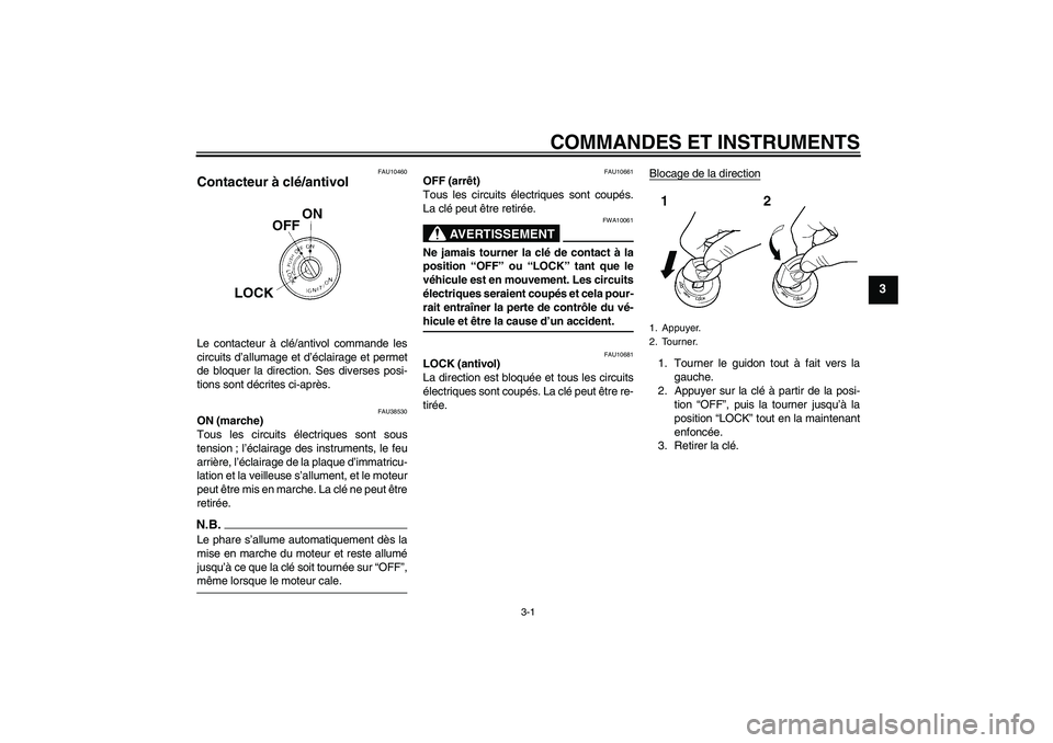 YAMAHA WR 125R 2009  Notices Demploi (in French) COMMANDES ET INSTRUMENTS
3-1
3
FAU10460
Contacteur à clé/antivol Le contacteur à clé/antivol commande les
circuits d’allumage et d’éclairage et permet
de bloquer la direction. Ses diverses po