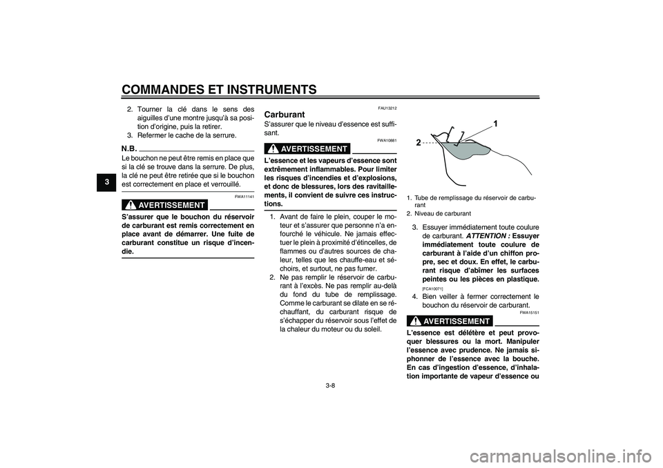 YAMAHA WR 125R 2009  Notices Demploi (in French) COMMANDES ET INSTRUMENTS
3-8
3
2. Tourner la clé dans le sens des
aiguilles d’une montre jusqu’à sa posi-
tion d’origine, puis la retirer.
3. Refermer le cache de la serrure.N.B.Le bouchon ne 