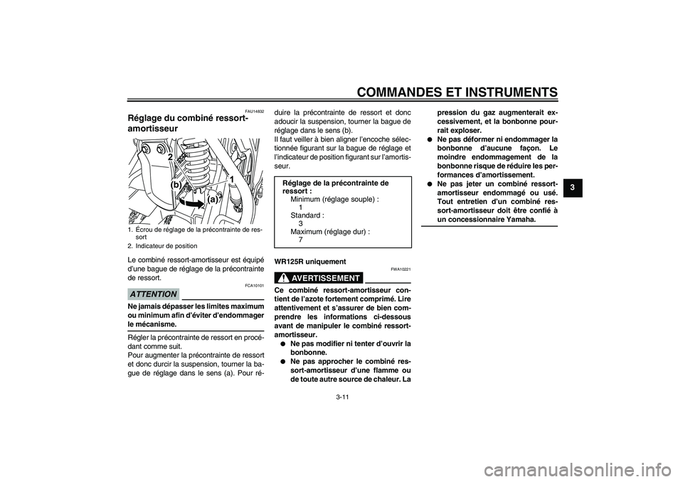 YAMAHA WR 125R 2009  Notices Demploi (in French) COMMANDES ET INSTRUMENTS
3-11
3
FAU14832
Réglage du combiné ressort-
amortisseur Le combiné ressort-amortisseur est équipé
d’une bague de réglage de la précontrainte
de ressort.ATTENTION
FCA1