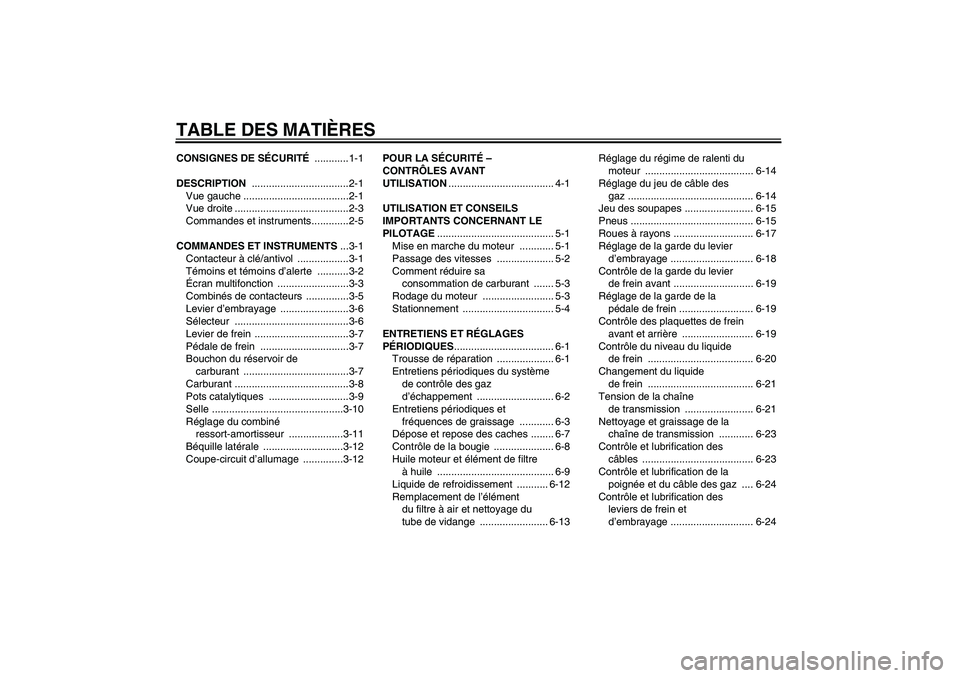 YAMAHA WR 125R 2009 Notices Demploi (in French) TABLE DES MATIÈRESCONSIGNES DE SÉCURITÉ ............1-1
DESCRIPTION ..................................2-1
Vue gauche .....................................2-1
Vue droite ............................ YAMAHA WR 125R 2009 Notices Demploi (in French) TABLE DES MATIÈRESCONSIGNES DE SÉCURITÉ ............1-1
DESCRIPTION ..................................2-1
Vue gauche .....................................2-1
Vue droite ............................