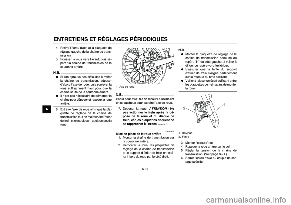 YAMAHA WR 125R 2009  Notices Demploi (in French) ENTRETIENS ET RÉGLAGES PÉRIODIQUES
6-34
6
4. Retirer l’écrou d’axe et la plaquette de
réglage gauche de la chaîne de trans-
mission.
5. Pousser la roue vers l’avant, puis sé-
parer la cha