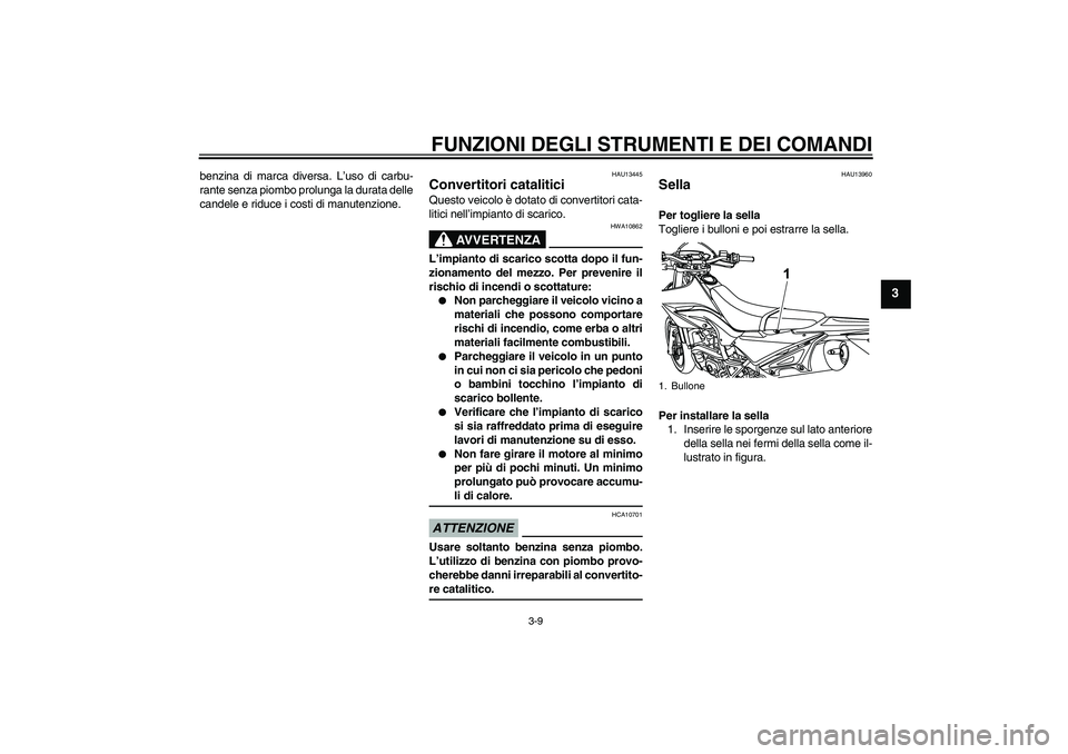YAMAHA WR 125R 2009 Manuale duso (in Italian) FUNZIONI DEGLI STRUMENTI E DEI COMANDI
3-9
3
benzina di marca diversa. L’uso di carbu-
rante senza piombo prolunga la durata delle
candele e riduce i costi di manutenzione.
HAU13445
Convertitori cat YAMAHA WR 125R 2009 Manuale duso (in Italian) FUNZIONI DEGLI STRUMENTI E DEI COMANDI
3-9
3
benzina di marca diversa. L’uso di carbu-
rante senza piombo prolunga la durata delle
candele e riduce i costi di manutenzione.
HAU13445
Convertitori cat