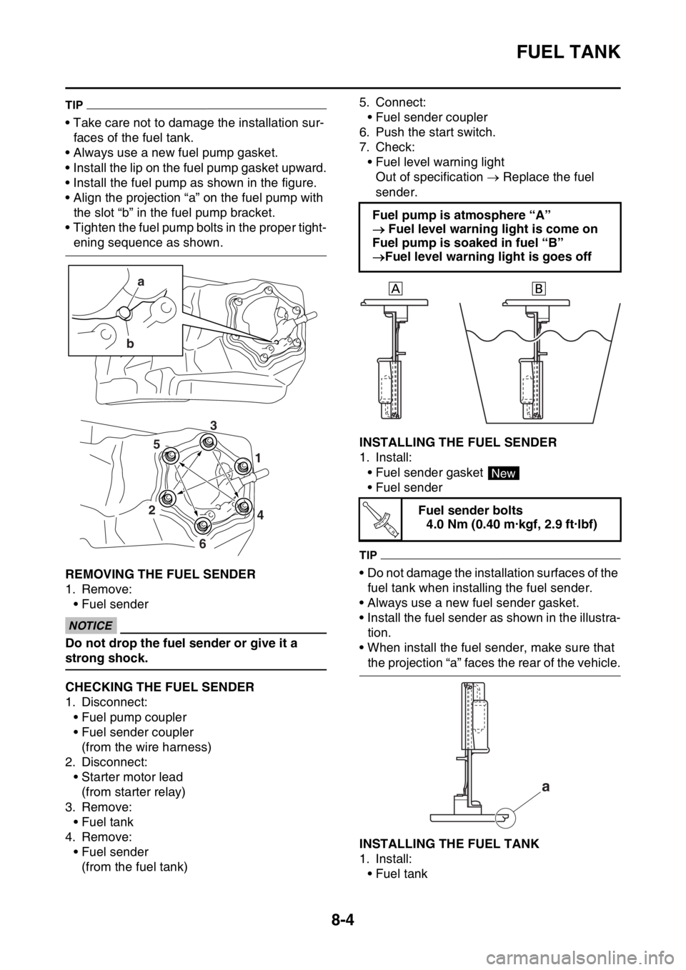 YAMAHA WR 250F 2017 Owners Manual FUEL TANK
8-4
TIP
• Take care not to damage the installation sur-
faces of the fuel tank.
• Always use a new fuel pump gasket.
• Install the lip on the fuel pump gasket upward.
• Install the f YAMAHA WR 250F 2017 Owners Manual FUEL TANK
8-4
TIP
• Take care not to damage the installation sur-
faces of the fuel tank.
• Always use a new fuel pump gasket.
• Install the lip on the fuel pump gasket upward.
• Install the f