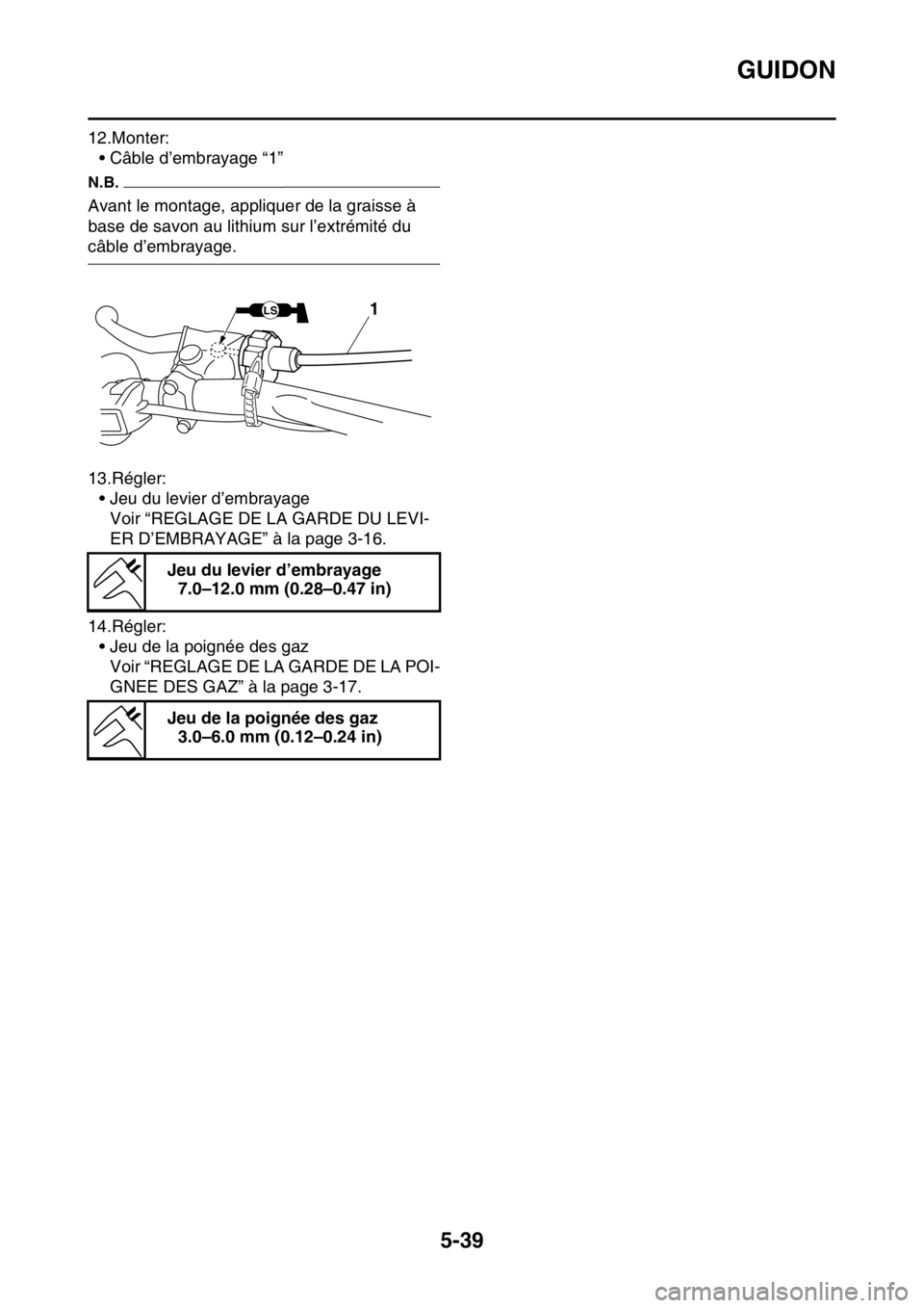 YAMAHA WR 250F 2017  Notices Demploi (in French) GUIDON
5-39
12.Monter:
• Câble d’embrayage “1”
N.B.
Avant le montage, appliquer de la graisse à 
base de savon au lithium sur l’extrémité du 
câble d’embrayage.
13.Régler:
• Jeu du