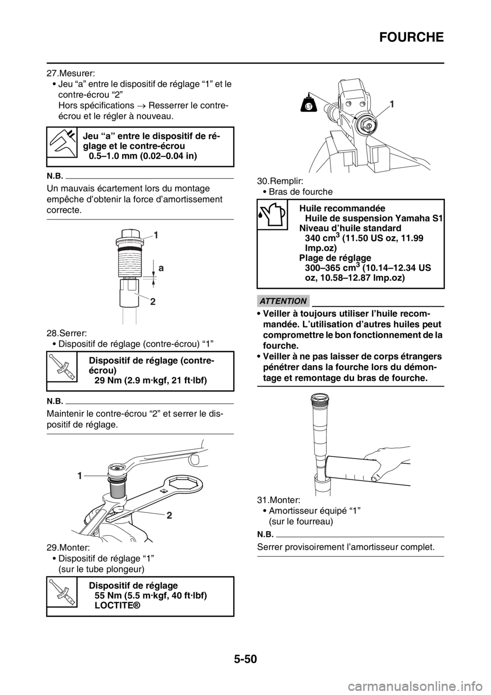 YAMAHA WR 250F 2017 Notices Demploi (in French) FOURCHE
5-50
27.Mesurer:
• Jeu “a” entre le dispositif de réglage “1” et le
contre-écrou “2”
Hors spécifications Resserrer le contre-
écrou et le régler à nouveau.
N.B.
Un mau YAMAHA WR 250F 2017 Notices Demploi (in French) FOURCHE
5-50
27.Mesurer:
• Jeu “a” entre le dispositif de réglage “1” et le
contre-écrou “2”
Hors spécifications Resserrer le contre-
écrou et le régler à nouveau.
N.B.
Un mau
