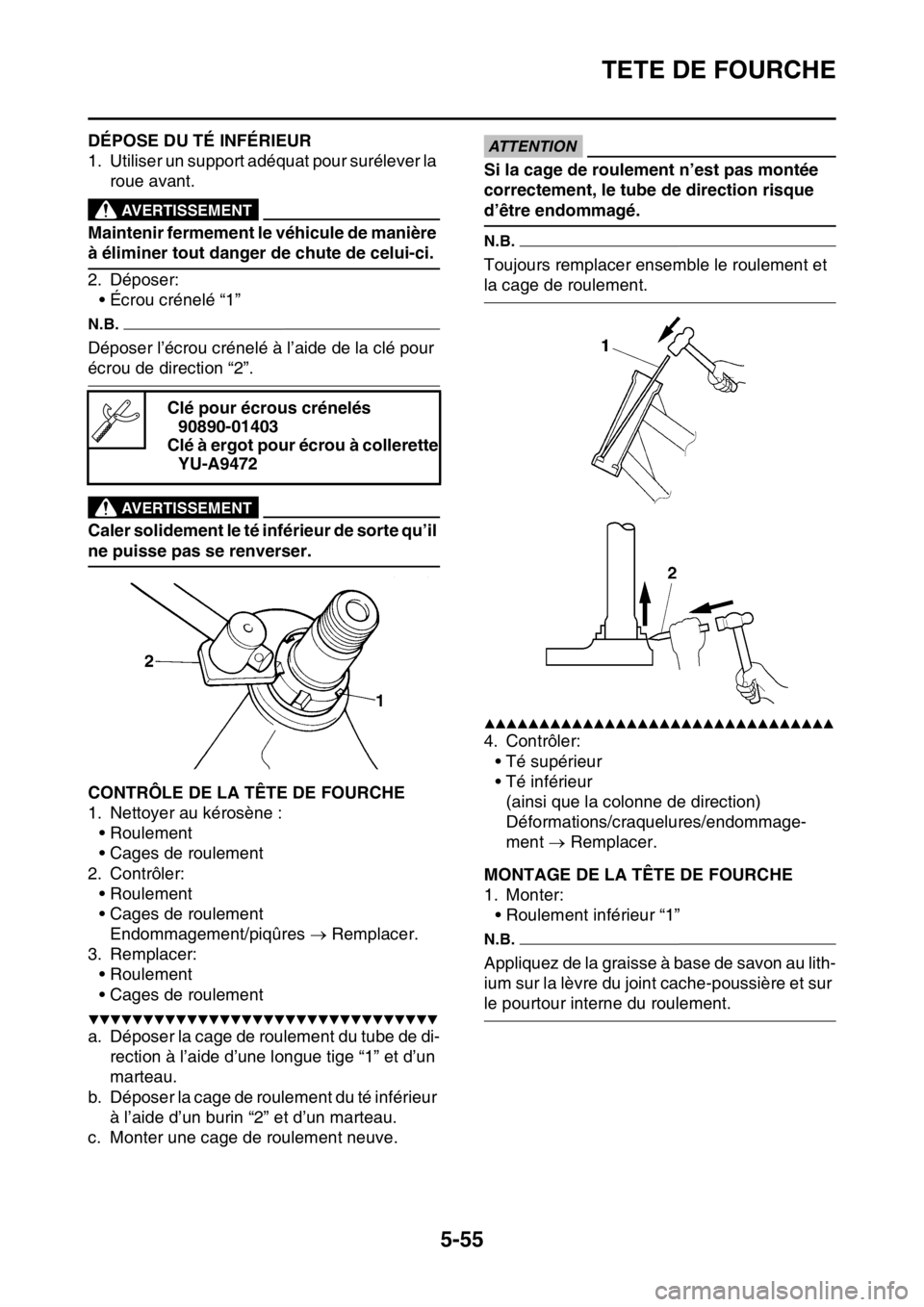 YAMAHA WR 250F 2017 Notices Demploi (in French) TETE DE FOURCHE
5-55
FAS2GB2206DÉPOSE DU TÉ INFÉRIEUR
1. Utiliser un support adéquat pour surélever la
roue avant.
EWA
AVERTISSEMENT
Maintenir fermement le véhicule de manière
à éliminer to YAMAHA WR 250F 2017 Notices Demploi (in French) TETE DE FOURCHE
5-55
FAS2GB2206DÉPOSE DU TÉ INFÉRIEUR
1. Utiliser un support adéquat pour surélever la
roue avant.
EWA
AVERTISSEMENT
Maintenir fermement le véhicule de manière
à éliminer to