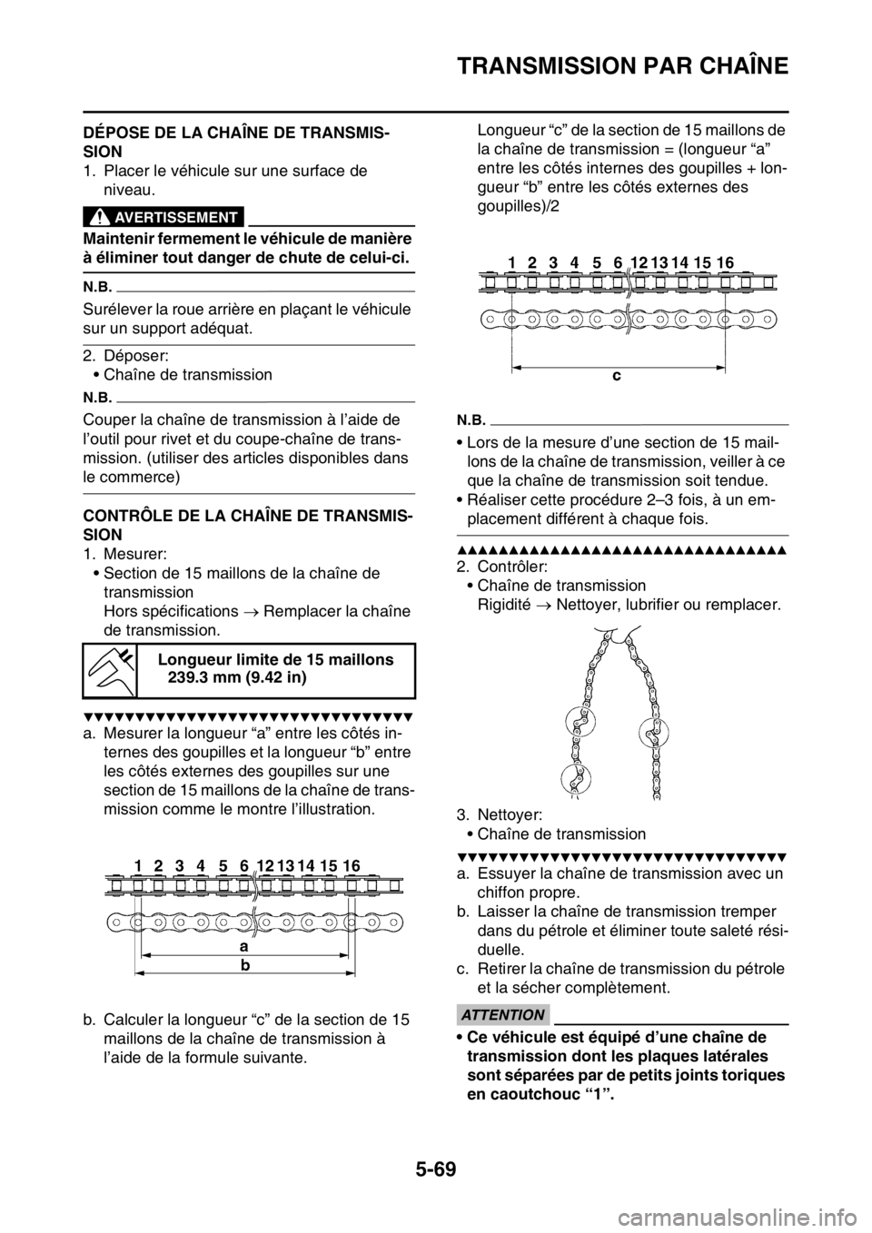 YAMAHA WR 250F 2017 Notices Demploi (in French) TRANSMISSION PAR CHAÎNE
5-69
FAS23420DÉPOSE DE LA CHAÎNE DE TRANSMIS-
SION
1. Placer le véhicule sur une surface de
niveau.
EWA
AVERTISSEMENT
Maintenir fermement le véhicule de manière
à éli YAMAHA WR 250F 2017 Notices Demploi (in French) TRANSMISSION PAR CHAÎNE
5-69
FAS23420DÉPOSE DE LA CHAÎNE DE TRANSMIS-
SION
1. Placer le véhicule sur une surface de
niveau.
EWA
AVERTISSEMENT
Maintenir fermement le véhicule de manière
à éli